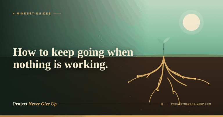 How to Keep Going When Nothing Is Working: An Honest Guide for Hard Times