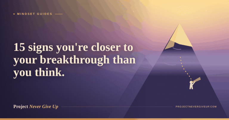 15 Signs You’re Closer to Your Breakthrough Than You Think