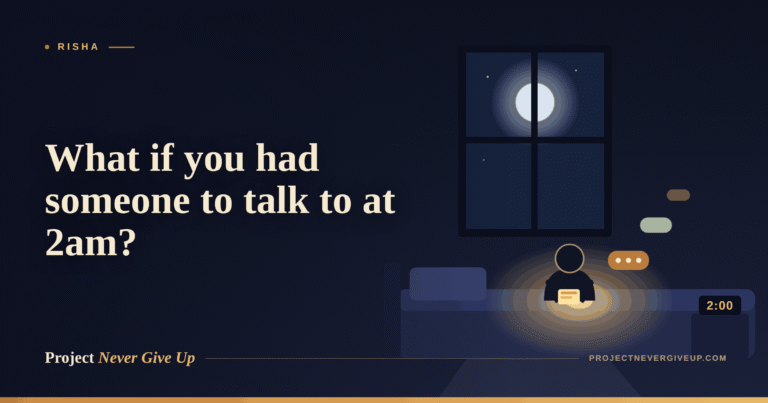 What If You Had Someone to Talk to at 2am, When Everything Feels Too Heavy?