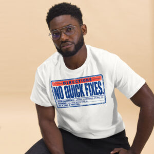 "No Quick Fixes." Label Tee